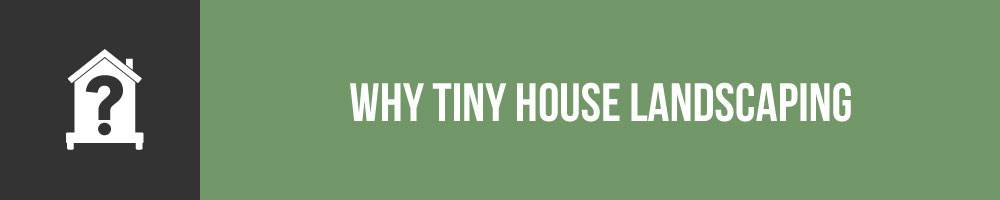 Why Spend Time And Effort On Tiny House Landscaping