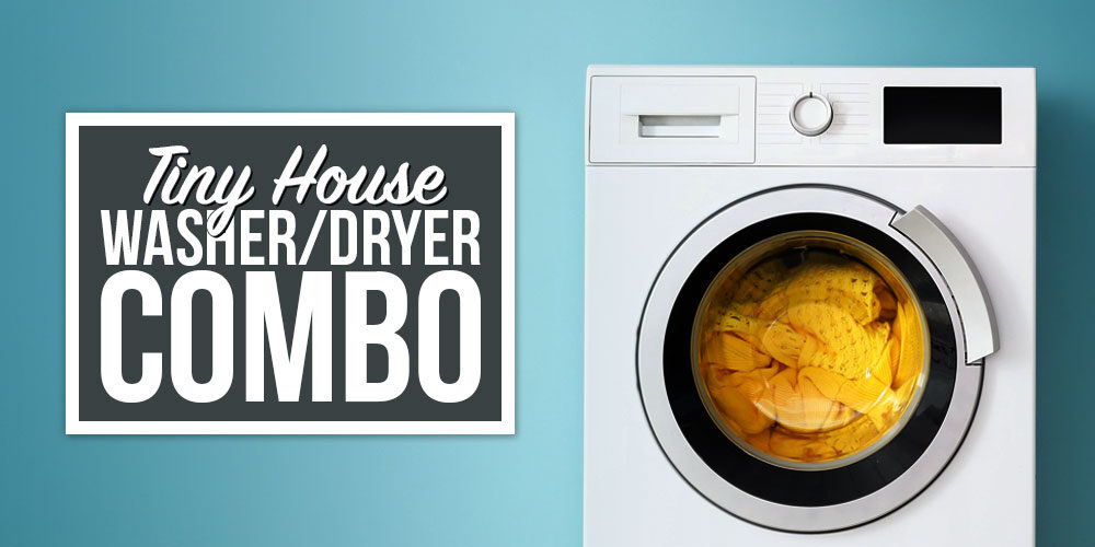Is A Washer-Dryer Combo The Solution To Tiny House Laundry?