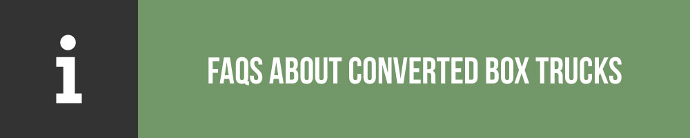 FAQs About Converted Box Trucks