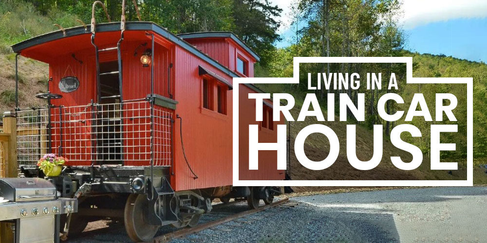 Going Off The Rails: Living In A Train Car House