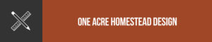 Designing A One Acre Homestead Layout - The Tiny Life