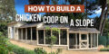 how to build a chicken coop on a slope