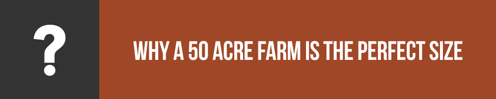 Why A 50 Acre Farm is The Perfect Size