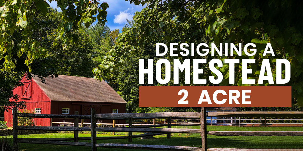 design a two acre homestead farm