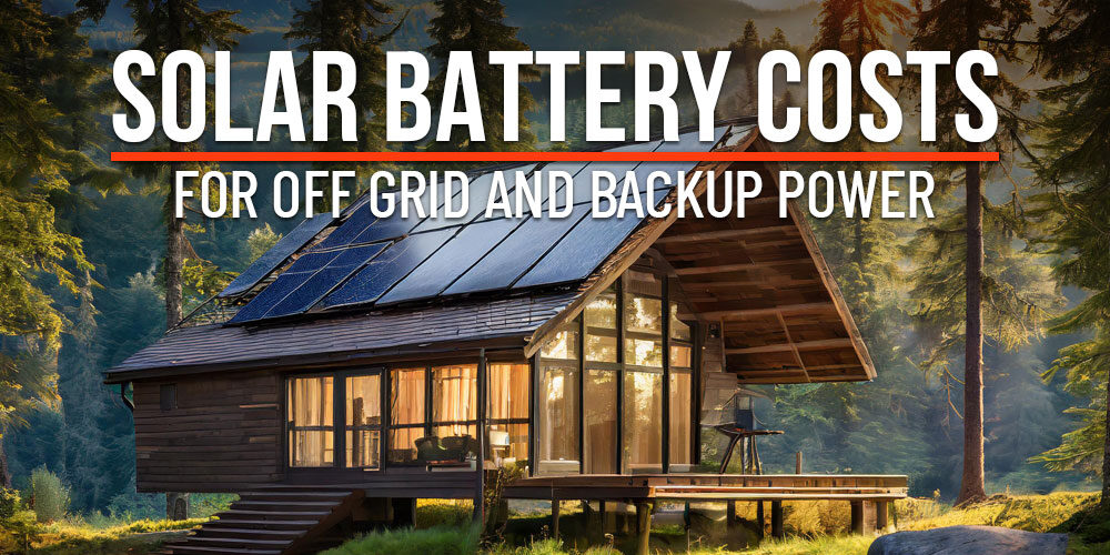Solar Battery Costs For Off Grid And Backup Power